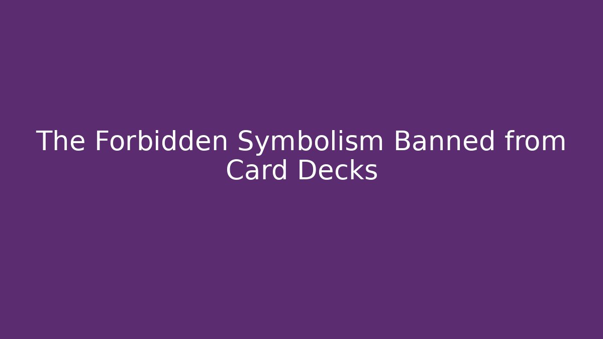 The Forbidden Symbolism Banned from Card Decks - Método de Aprovação