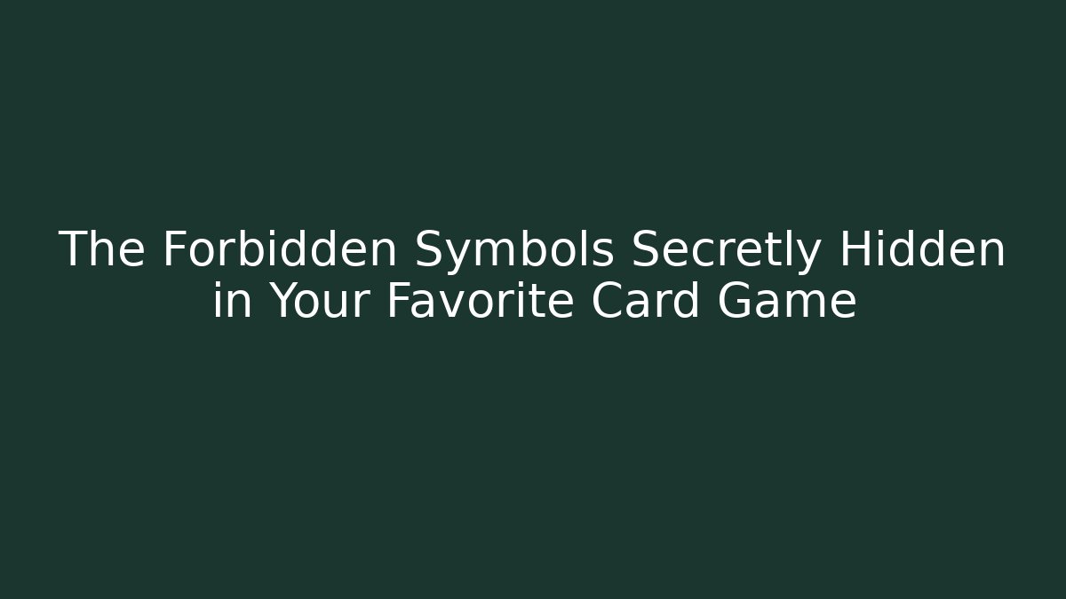 The Forbidden Symbols Secretly Hidden in Your Favorite Card Game - Método de Aprovação
