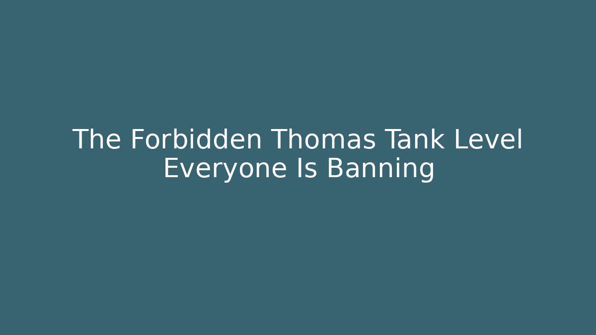 The Forbidden Thomas Tank Level Everyone Is Banning - Método de Aprovação