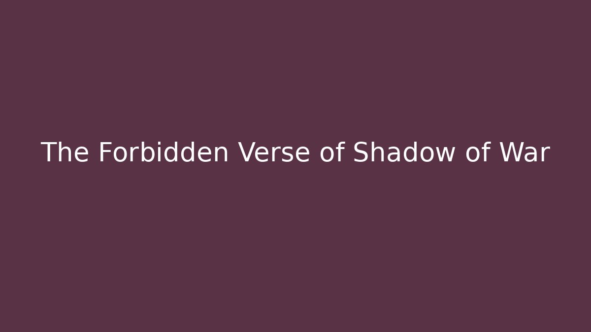 The Forbidden Verse of Shadow of War
