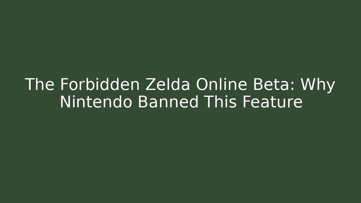 The Forbidden Zelda Online Beta: Why Nintendo Banned This Feature