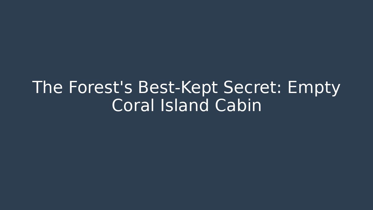 The Forest's Best-Kept Secret: Empty Coral Island Cabin