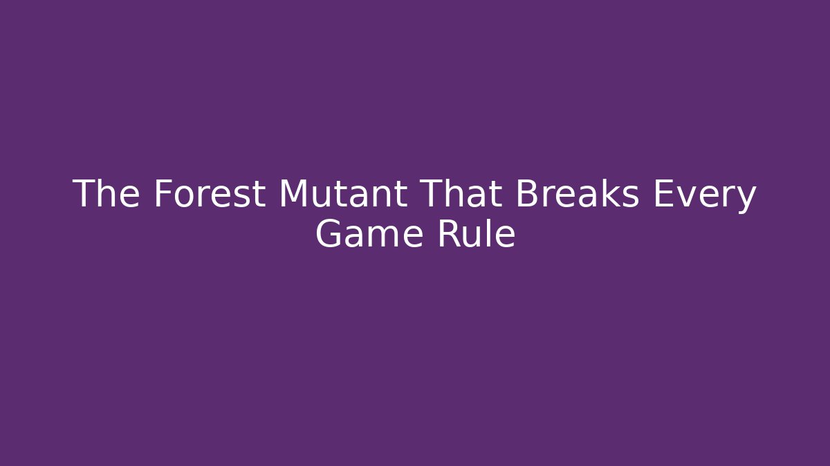 The Forest Mutant That Breaks Every Game Rule