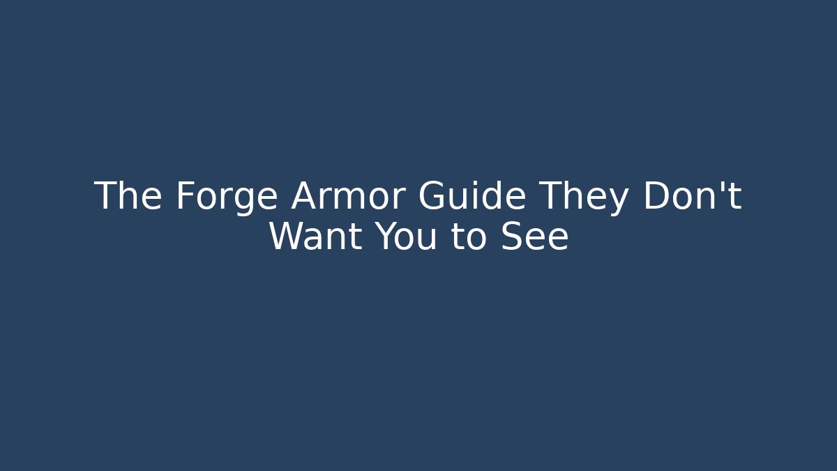 The Forge Armor Guide They Don’t Want You to See