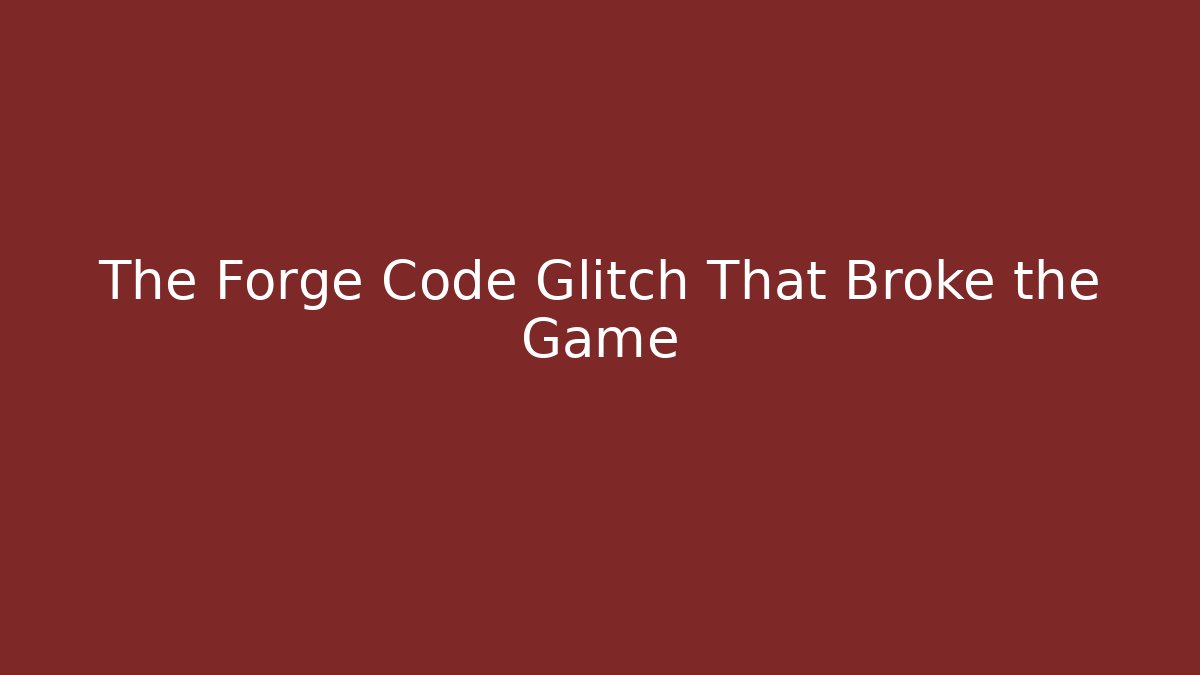 The Forge Code Glitch That Broke the Game - Método de Aprovação
