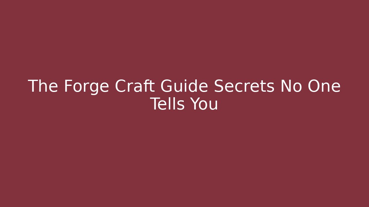 The Forge Craft Guide Secrets No One Tells You