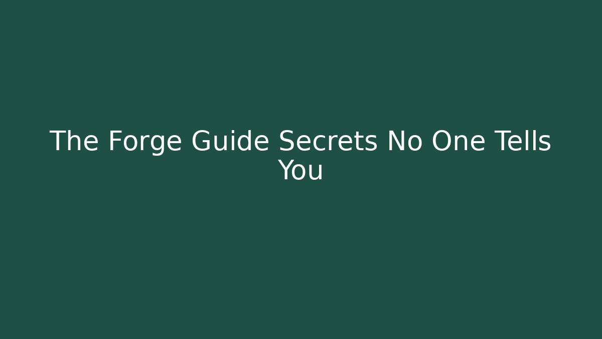 The Forge Guide Secrets No One Tells You