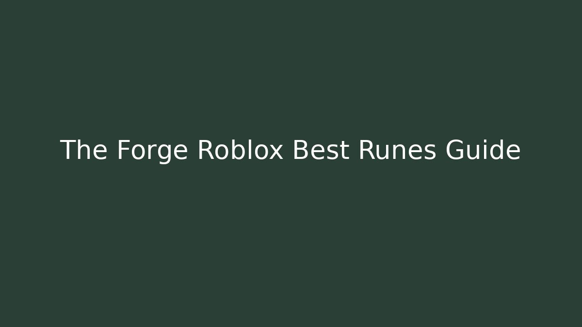 The Forge Roblox Best Runes Guide