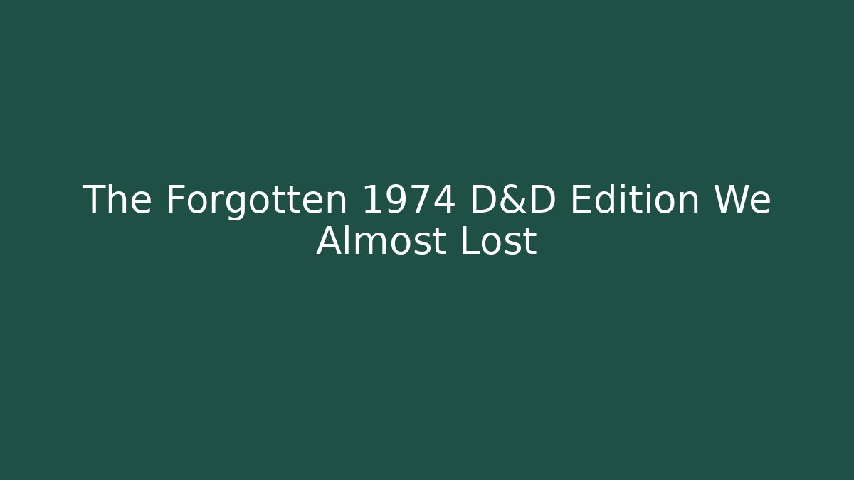 The Forgotten 1974 D&D Edition We Almost Lost