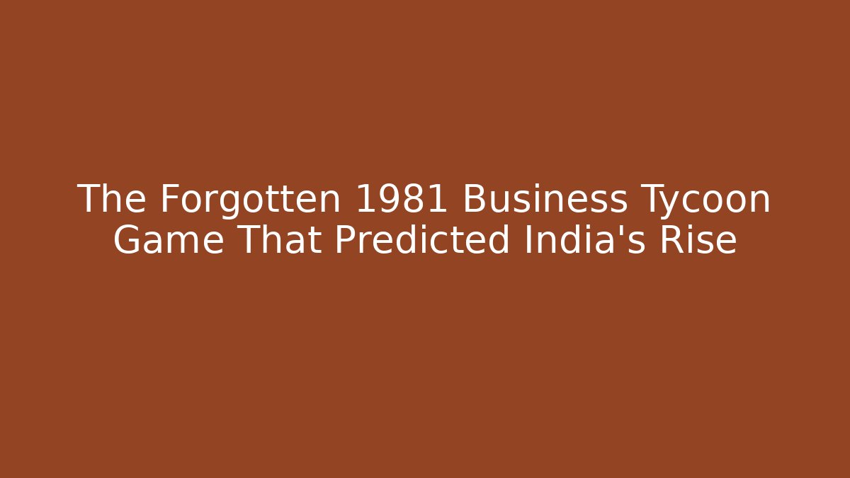 The Forgotten 1981 Business Tycoon Game That Predicted India's Rise