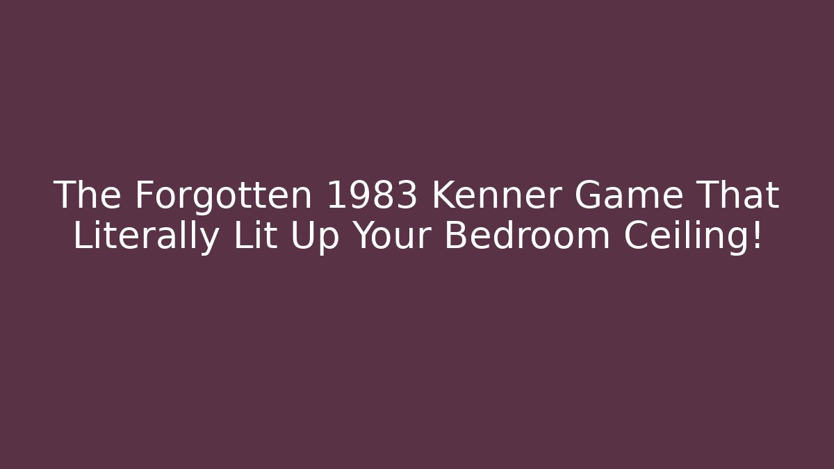 The Forgotten 1983 Kenner Game That Literally Lit Up Your Bedroom Ceiling! - Método de Aprovação