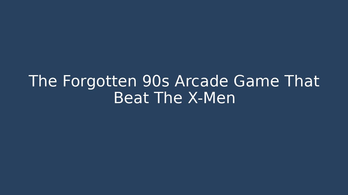 The Forgotten 90s Arcade Game That Beat The X-Men