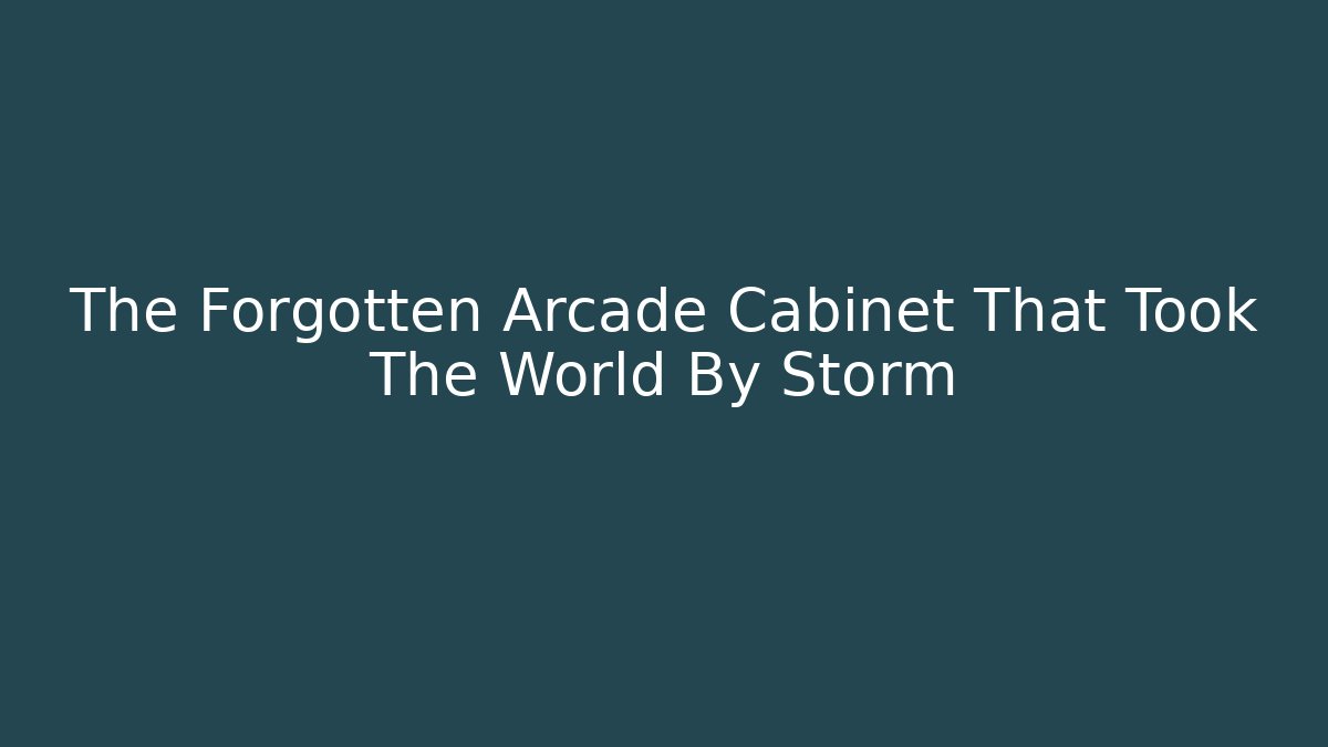 The Forgotten Arcade Cabinet That Took The World By Storm