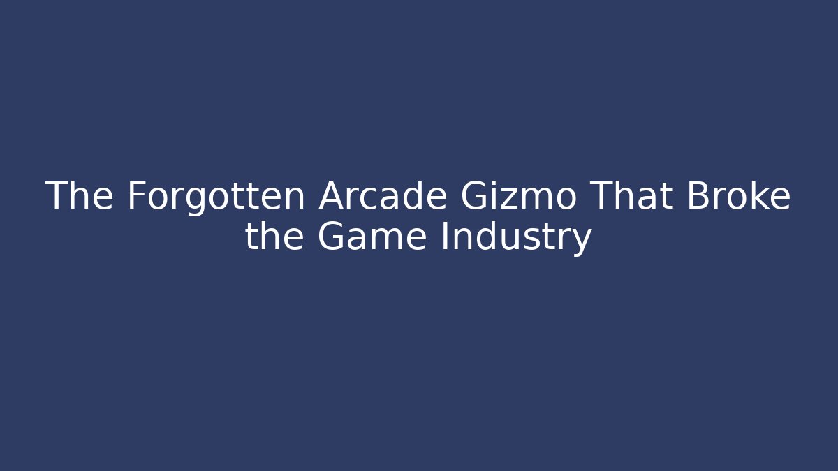 The Forgotten Arcade Gizmo That Broke the Game Industry