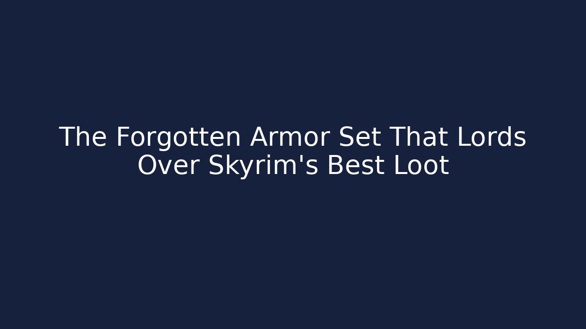 The Forgotten Armor Set That Lords Over Skyrim's Best Loot