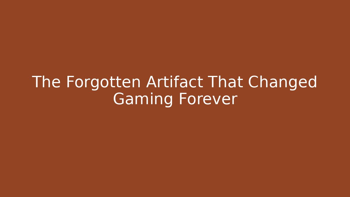The Forgotten Artifact That Changed Gaming Forever