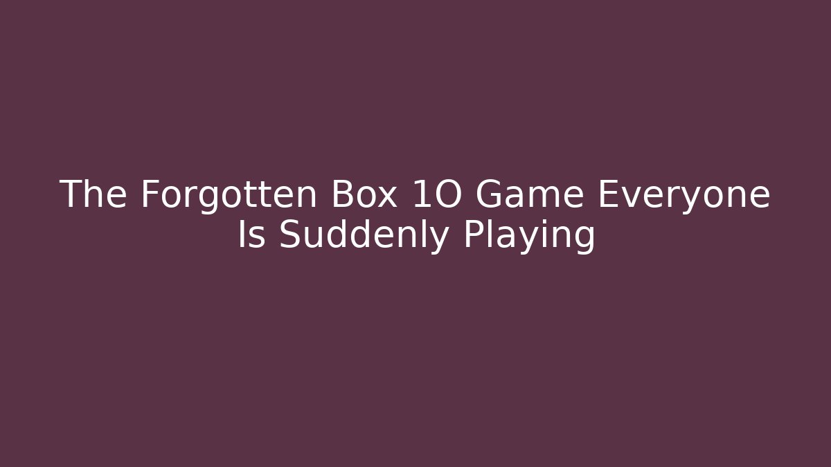 The Forgotten Box 1O Game Everyone Is Suddenly Playing