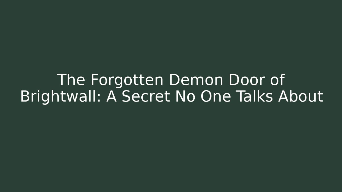 The Forgotten Demon Door of Brightwall: A Secret No One Talks About