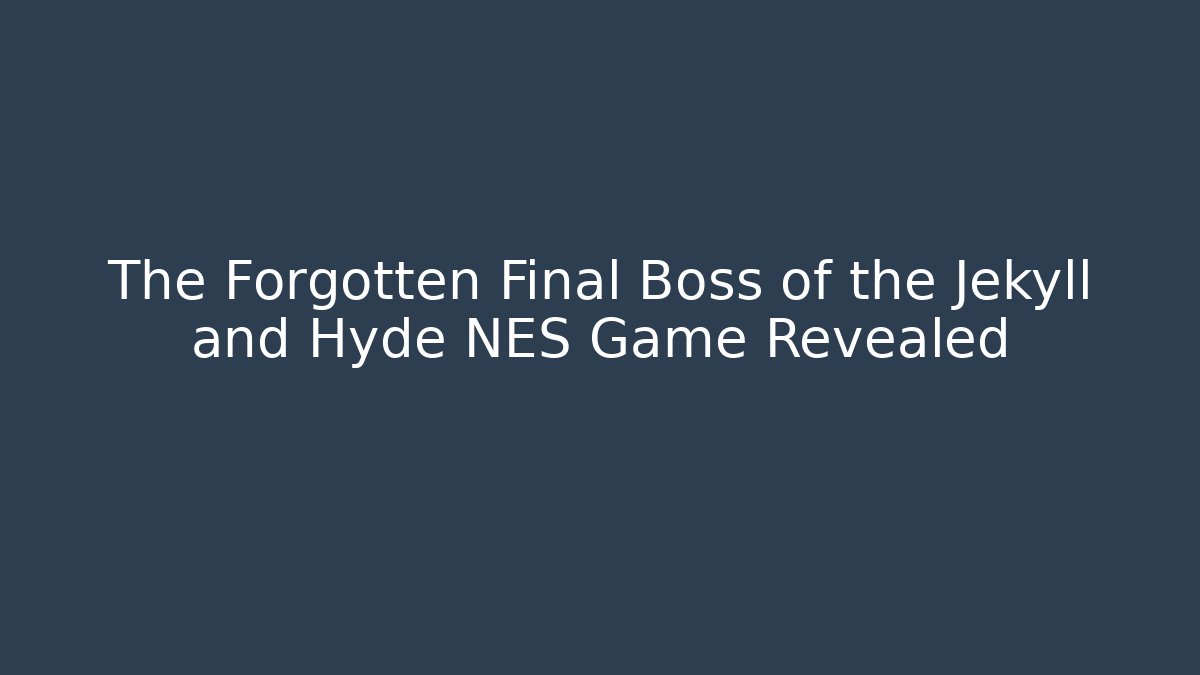 The Forgotten Final Boss of the Jekyll and Hyde NES Game Revealed