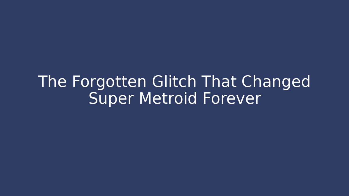The Forgotten Glitch That Changed Super Metroid Forever