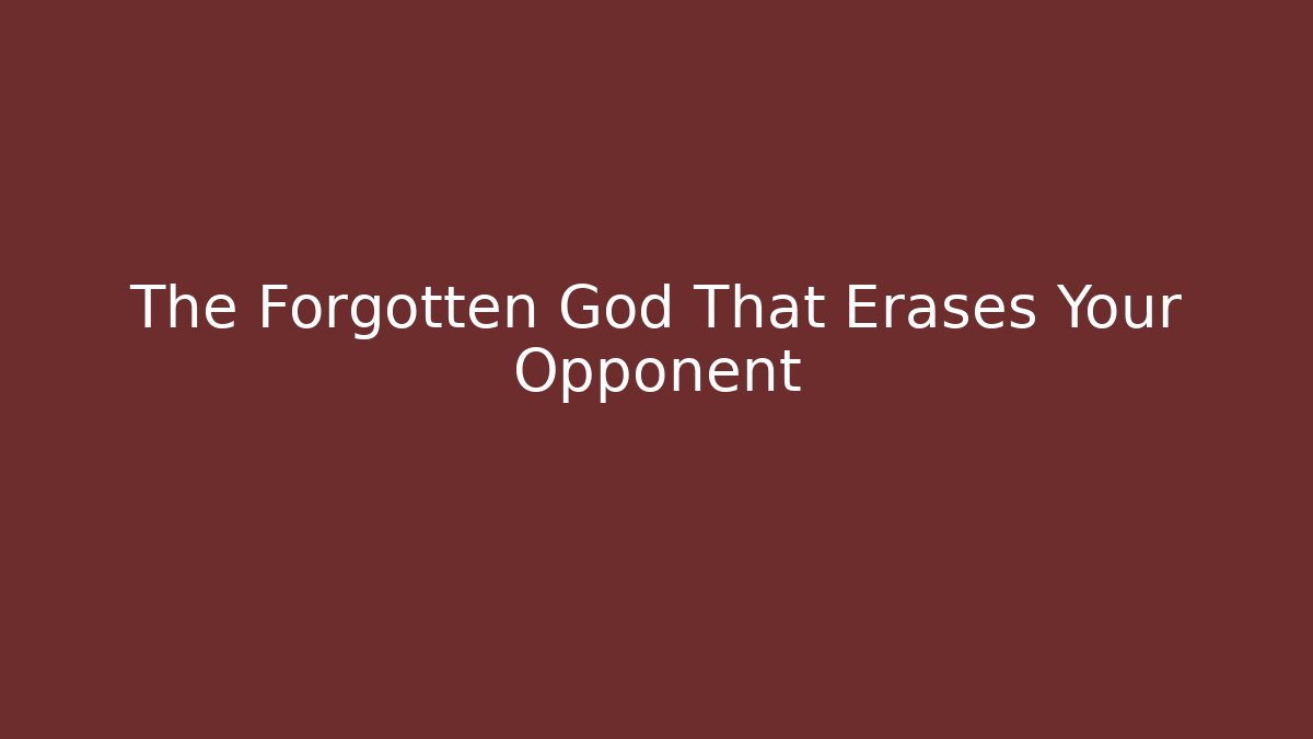 The Forgotten God That Erases Your Opponent