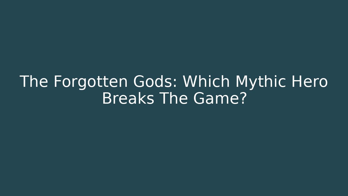 The Forgotten Gods: Which Mythic Hero Breaks The Game?