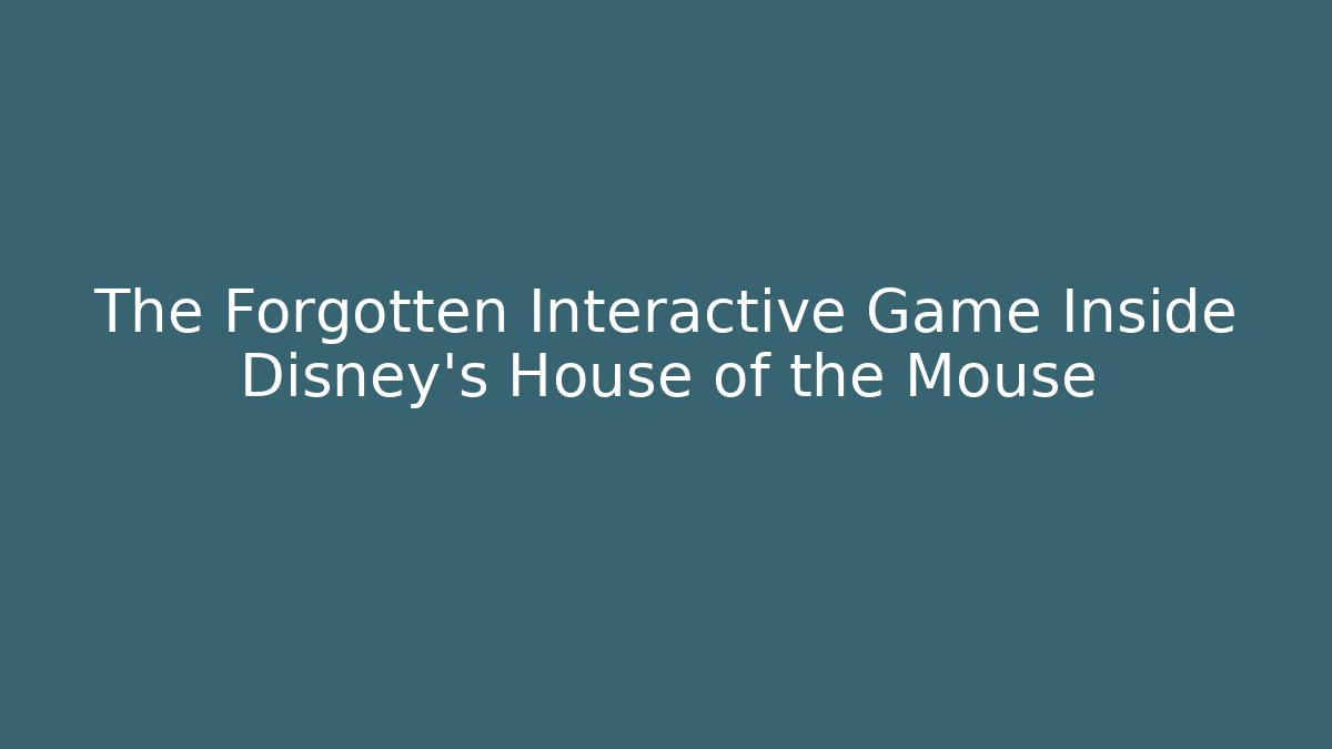 The Forgotten Interactive Game Inside Disney's House of the Mouse