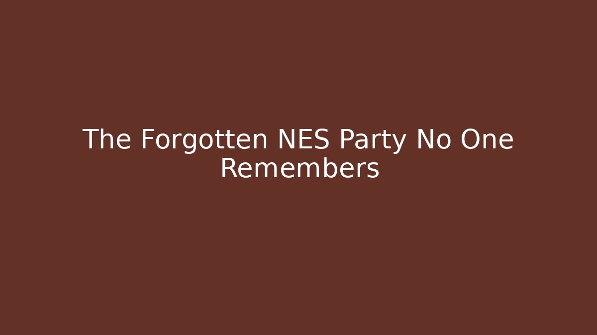 The Forgotten NES Party No One Remembers