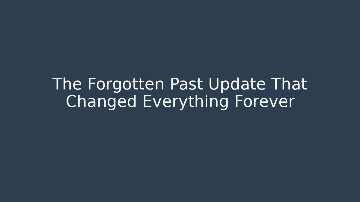The Forgotten Past Update That Changed Everything Forever