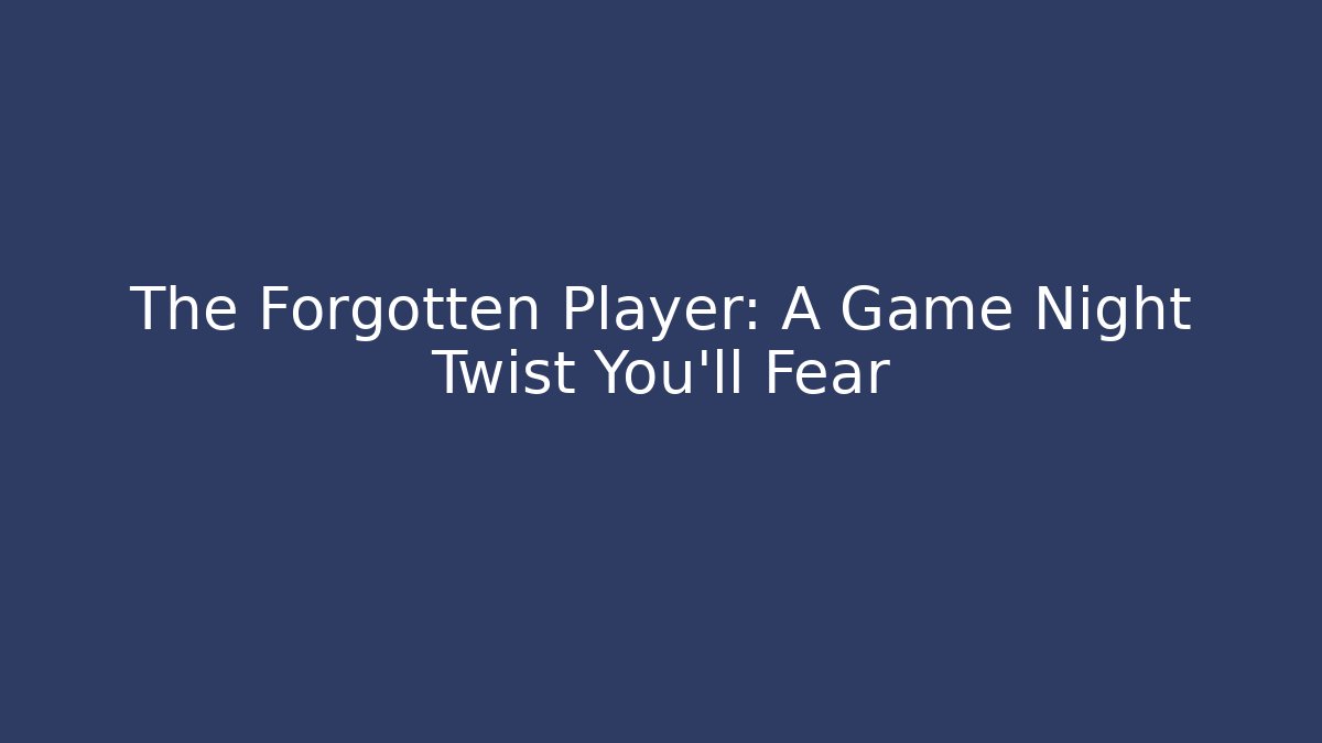 The Forgotten Player: A Game Night Twist You'll Fear
