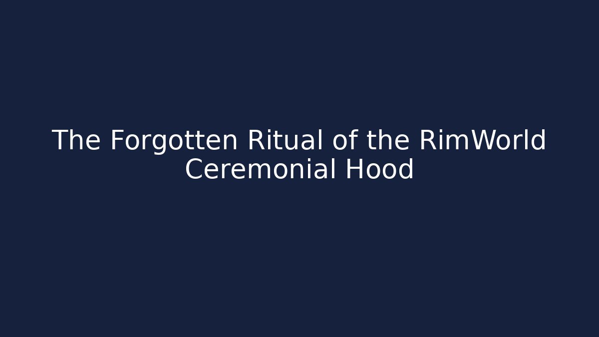 The Forgotten Ritual of the RimWorld Ceremonial Hood - Método de Aprovação