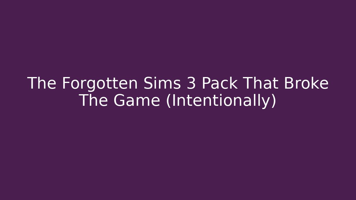 The Forgotten Sims 3 Pack That Broke The Game (Intentionally) - Método de Aprovação