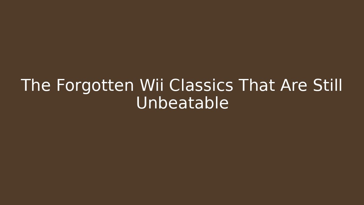 The Forgotten Wii Classics That Are Still Unbeatable
