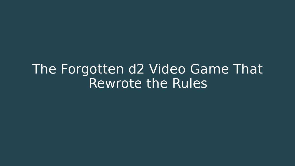 The Forgotten d2 Video Game That Rewrote the Rules