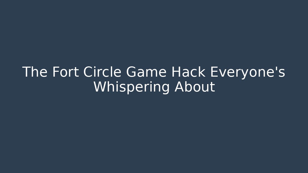 The Fort Circle Game Hack Everyone's Whispering About - Método de Aprovação