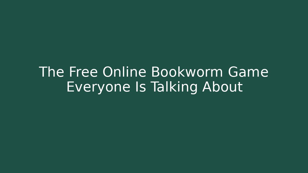 The Free Online Bookworm Game Everyone Is Talking About