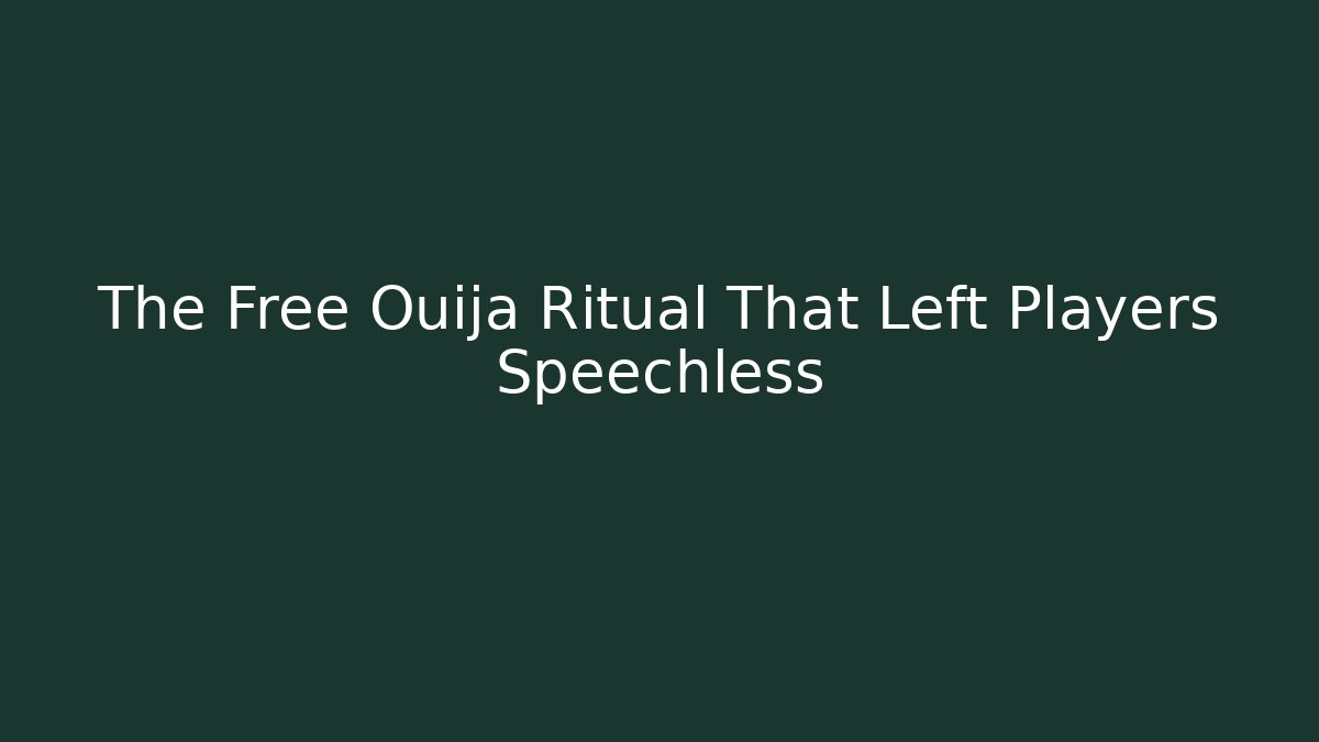 The Free Ouija Ritual That Left Players Speechless