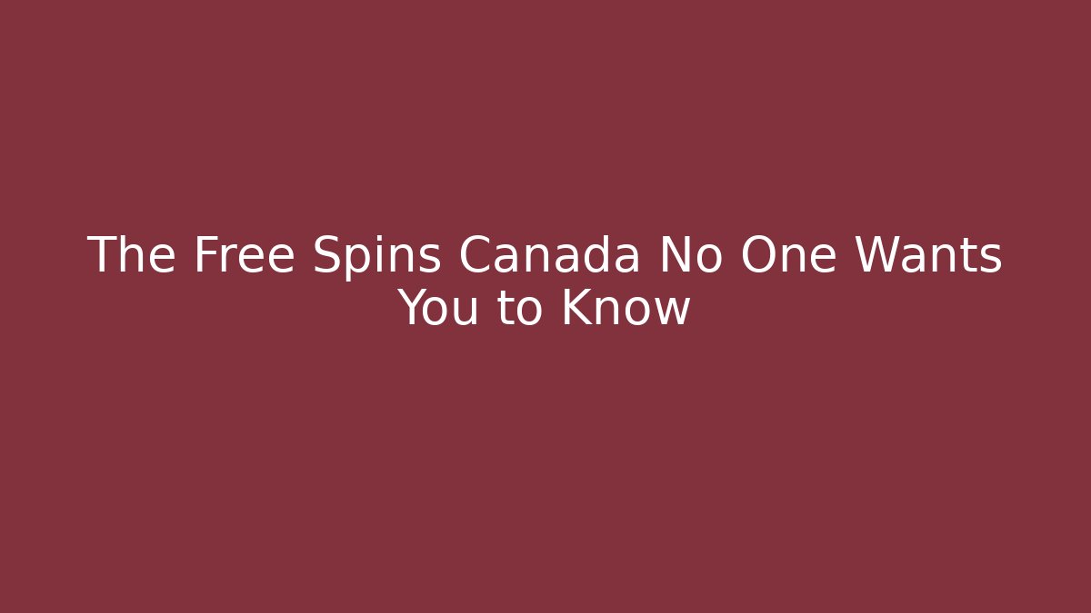 The Free Spins Canada No One Wants You to Know
