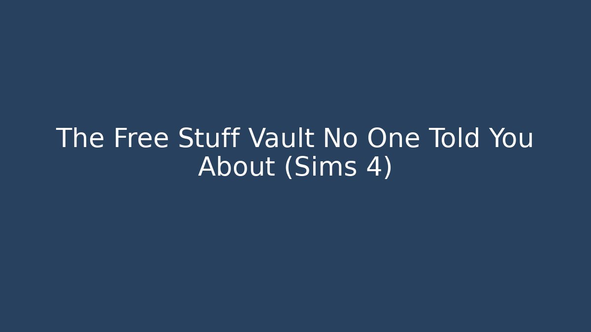 The Free Stuff Vault No One Told You About (Sims 4)