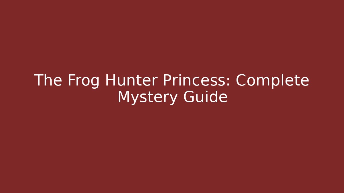 The Frog Hunter Princess: Complete Mystery Guide - Método de Aprovação