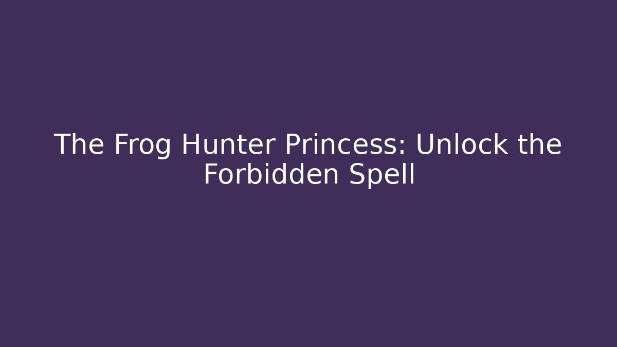 The Frog Hunter Princess: Unlock the Forbidden Spell - Método de Aprovação