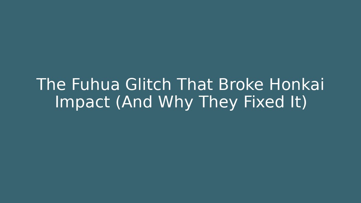 The Fuhua Glitch That Broke Honkai Impact (And Why They Fixed It)