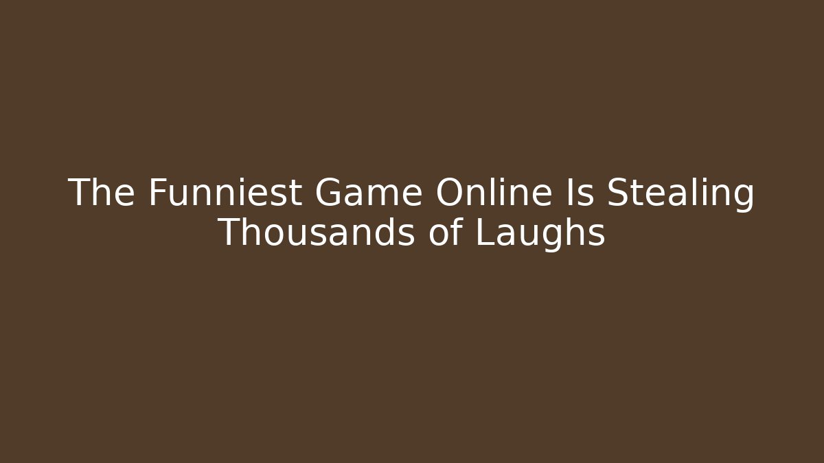 The Funniest Game Online Is Stealing Thousands of Laughs