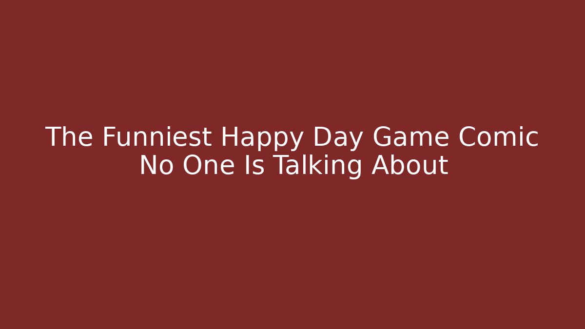 The Funniest Happy Day Game Comic No One Is Talking About