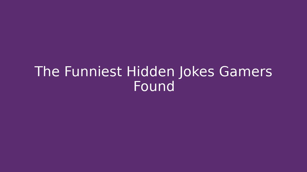 The Funniest Hidden Jokes Gamers Found