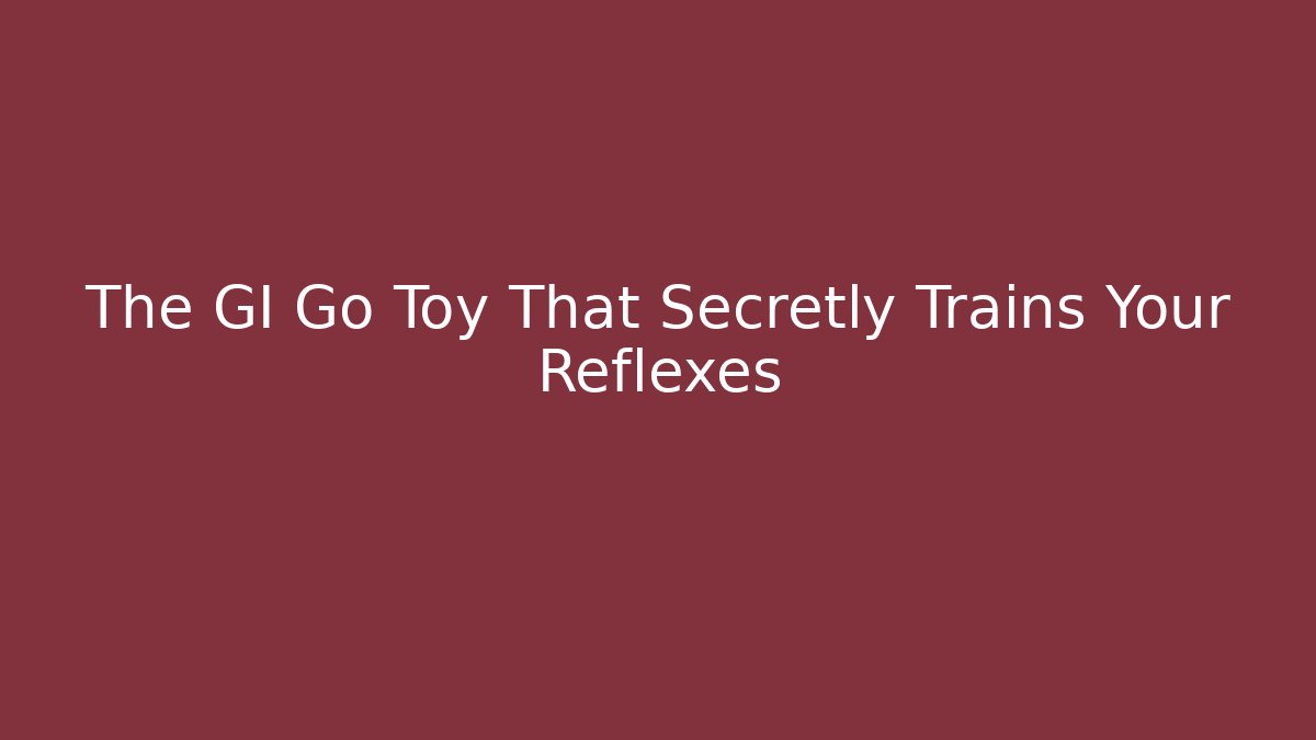 The GI Go Toy That Secretly Trains Your Reflexes
