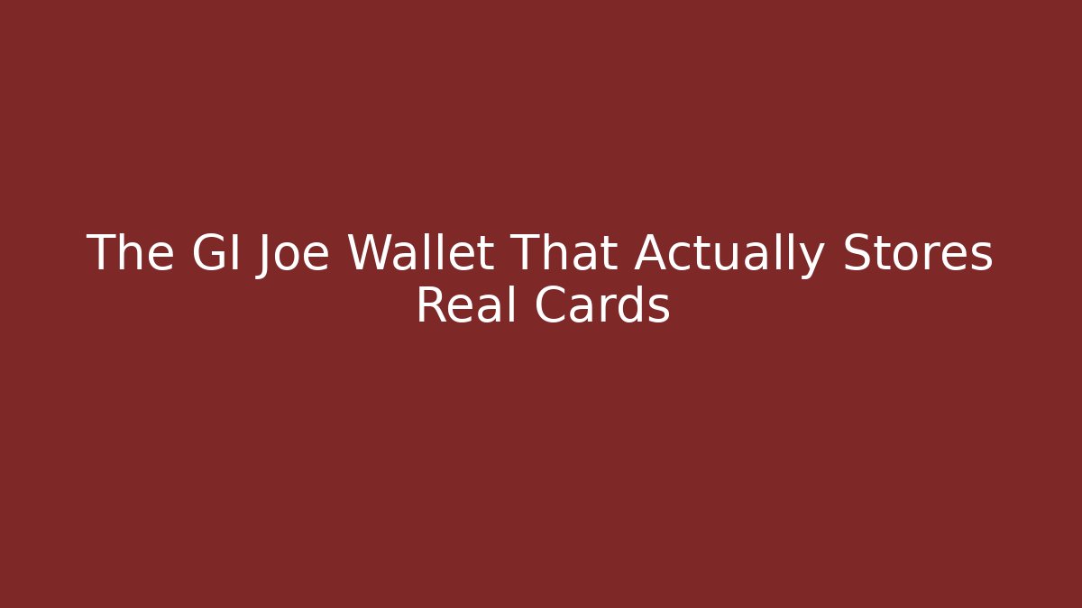The GI Joe Wallet That Actually Stores Real Cards