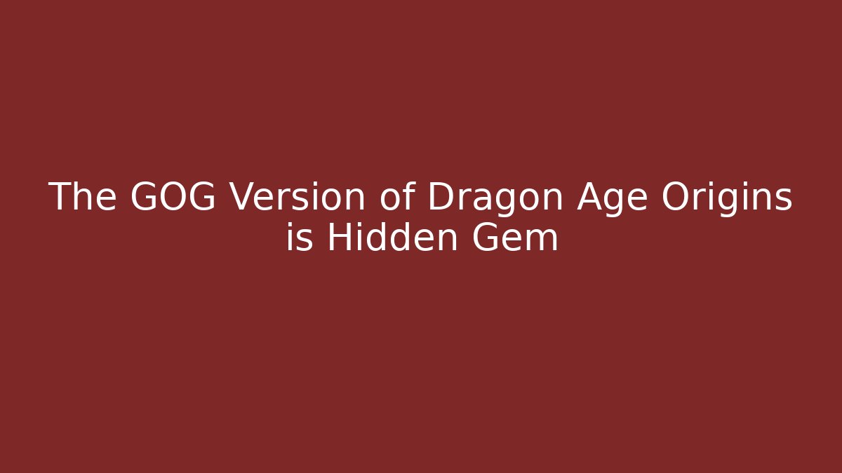 The GOG Version of Dragon Age Origins is Hidden Gem