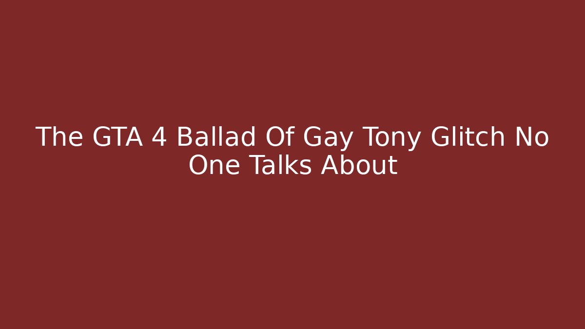 The GTA 4 Ballad Of Gay Tony Glitch No One Talks About - Método de Aprovação