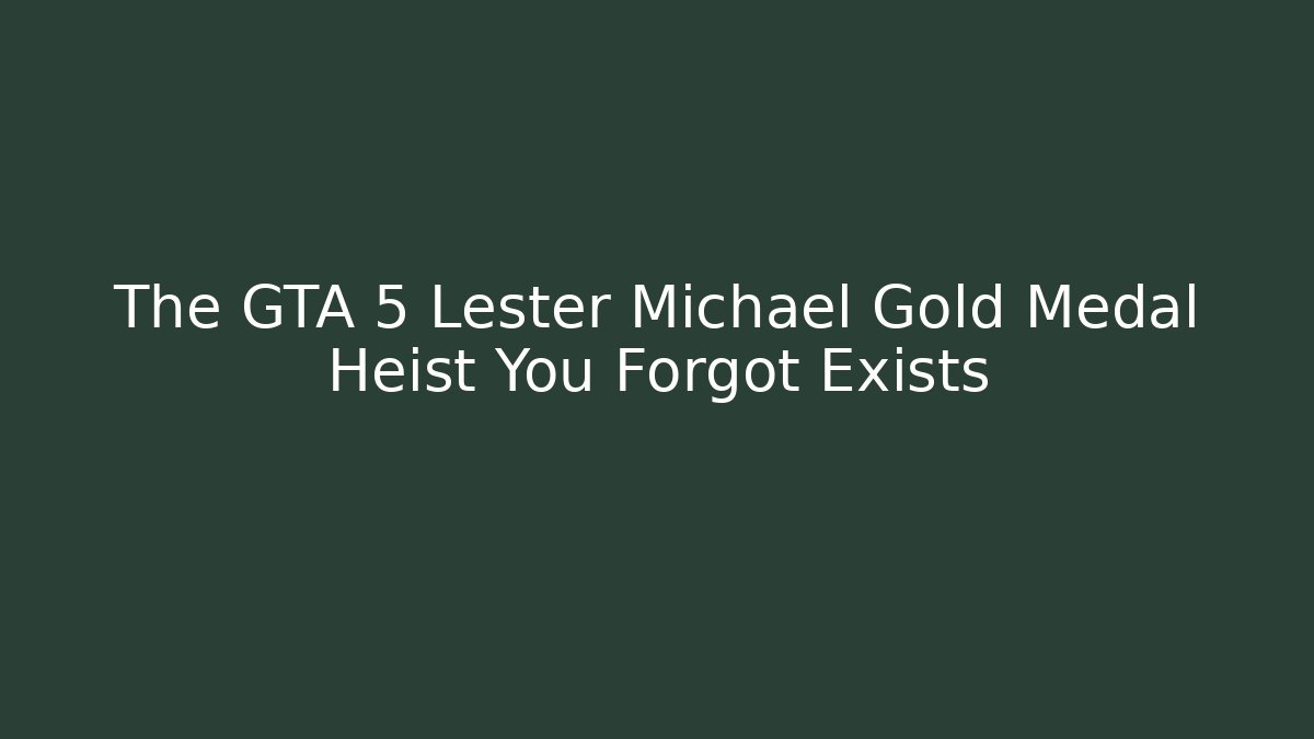 The GTA 5 Lester Michael Gold Medal Heist You Forgot Exists